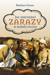 Jak przetrwać zarazy w dawnej Polsce wyd. 2026 - Barbara Faron