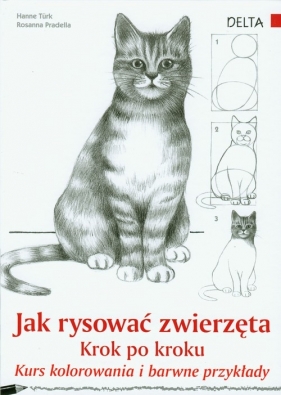 Jak rysować zwierzęta krok po kroku - Turk Hanne, Pradella Rosanna