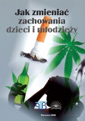 Jak zmieniać zachowania dzieci i młodzieży - Opracowanie zbiorowe