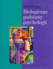 Biologiczne podstawy psychologii - James W. Kalat