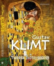 Gustav Klimt. Twórca złotej secesji - Ristujczina Luba