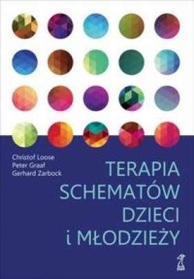 Terapia schematów dzieci i młodzieży - Peter Graaf, Gerhard Zarbock, Christof Loose