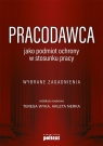 Pracodawca jako podmiot ochrony w stosunku pracy Teresa Wyka, Arleta Nerka