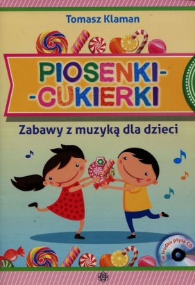 Piosenki cukierki Zabawy z muzyką dla dzieci + CD - Klaman Tomasz