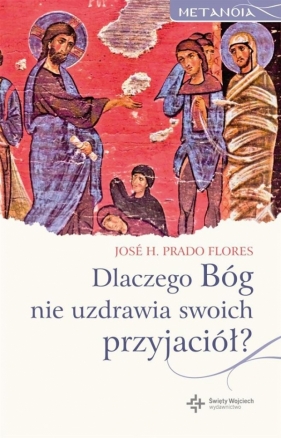 Dlaczego Bóg nie uzdrawia swoich przyjaciół? - José H. Prado Flores