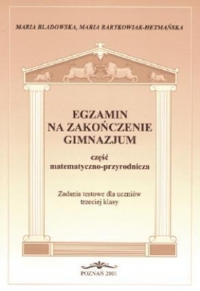 Egz. na zakończenie gimnazjum. Cz. mat.- przyr. - Maria Bladowska, Maria Bartkowiak- Hetmańska