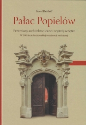 Pałac Popielów Przemiany architektoniczne i wystrój wnętrz - Dettloff Paweł
