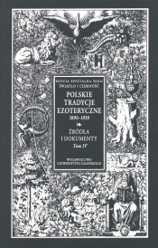 Polskie Tradycje Ezoteryczne 1890-1939. Tom IV: Źródła i dokumenty