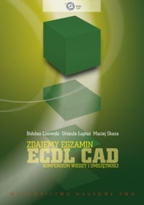 Zdajemy egzamin ECDL CAD. Kompendium wiedzy i umiejętności - Maciej Skaza Bohdan Lisowski Urszula Łaptaś
