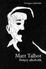 Matt TalbotŚwięty alkoholik