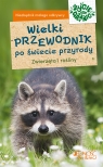 Wielki przewodnik po świecie przyrody Zwierzęta i rośliny Frank Hecker, Katrin Hecker