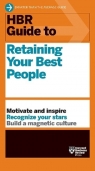 HBR Guide to Retaining Your Best People Opracowanie zbiorowe