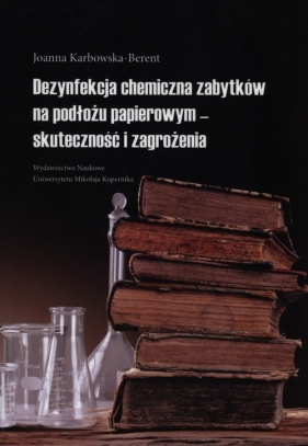 Dezynfekcja chemiczna zabytków na podłożu papierowym - skuteczność i zagrożenia - Karbowska-Berent Joanna