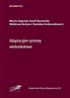 Adaptacyjne systemy wielorobotowe - Stępniak Marcin, Skarżyński Kamil, Bartyna Waldemar, Ambroszkiewicz Stanisław