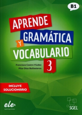 Aprende Gramatica y vocabulario 3 (B1) - Castro Viudez Francisca, Ballesteros Pilar Diaz