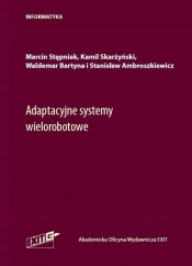 Adaptacyjne systemy wielorobotowe - Stępniak Marcin, Skarżyński Kamil, Bartyna Waldemar, Ambroszkiewicz Stanisław