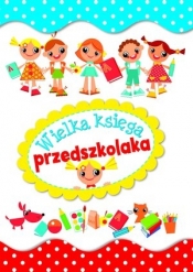 Wielka księga przedszkolaka - Opracowanie zbiorowe
