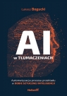 AI w tłumaczeniach.Automatyzacja procesu przekładu w dobie sztucznej Łukasz Bogucki