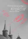 Fantastyczny Kraków Dunin Wąsowicz Paweł