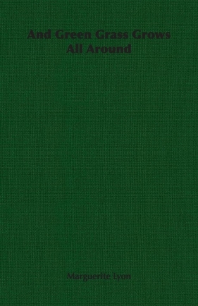 And Green Grass Grows All Around - Lyon Marguerite