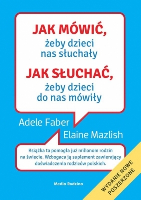 Jak mówić, żeby dzieci nas słuchały. Jak słuchać, żeby dzieci do nas mówiły - Adele Faber, Elaine Mazlish