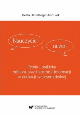 Nauczyciel i uczeń. Teoria i praktyka odbioru... - Beata Oelszlaeger-Kosturek
