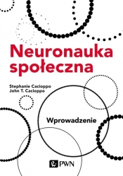 Neuronauka społeczna. Wprowadzenie - Stephanie Cacioppo, John T. Cacioppo