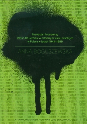 Ilustracja i ilustratorzy lektur dla uczniów w młodszym wieku szkolnym w Polsce w latach 1944-1989 - Boguszewska Anna