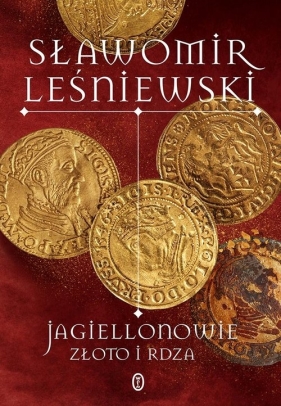 Jagiellonowie. Złoto i rdza - Leśniewski Sławomir