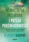 Wewnętrzna przemiana i potęga podświadomości. Kreuj rzeczywistość poprzez Joseph Murphy