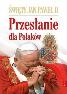 Święty Jan Paweł II Przesłanie dla Polaków - Jan Paweł II