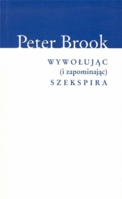 Wywołując (i zapominając) Szekspira - Brook Peter