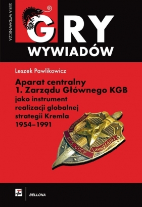 Aparat centralny 1 Zarządu Głównego KGB jako instrument realizacji globalnej strategii Kremla 1954-1991 - Pawlikowicz Leszek<br />