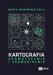 Kartografia - geomatycznie i geomedialnie - Medyńska-Gulij Beata