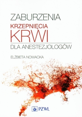 Zaburzenia krzepnięcia krwi dla anestezjologów - Nowacka Elżbieta