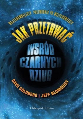 Jak przetrwać wśród czarnych dziur - Goldberg Dave, Blomquist Jeff<br />