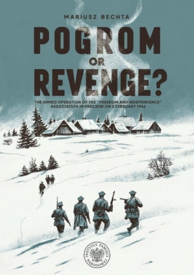 Pogrom or Revenge?. The Armed Operation of the... - Mariusz Bechta