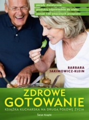 Zdrowe gotowanie Książka kucharska na drugą połowę życia - Barbara Jakimowicz-Klein