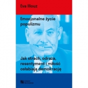 Emocjonalne życie populizmu. Jak strach, odraza, resentyment i miłość osłabiają demokrację