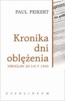 Kronika dni oblężenia Wrocław 22 I-6 V 1945  Peikert Paul