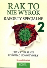 Rak to nie wyrok Raporty specjalne 2 Jak naturalnie pokonać nowotwory Ryszard Grzebyk