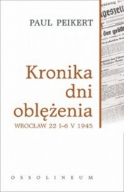 Kronika dni oblężenia Wrocław 22 I-6 V 1945