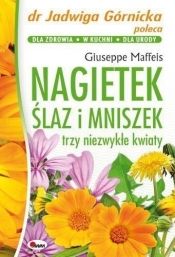 Nagietek ślaz i mniszek trzy niezwykłe kwiaty - Maffeis Giuseppe