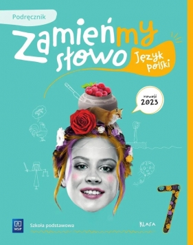 Zamieńmy słowo. Język polski. Podręcznik. Szkoła podstawowa. Klasa 7 - Agata Sieńczak, Magdalena Krajewska, Dorota Kujawa-Weinke, Agata Karolczyk-Kozyra