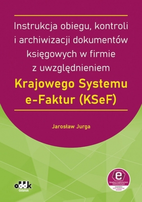 Instrukcja obiegu, kontroli i archiwizacji dokumentów księgowych w firmie z uwzględnieniem Krajowego - Jarosław Jurga
