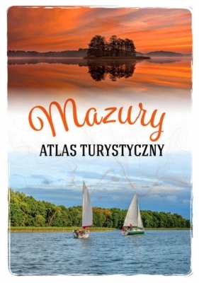 Mazury. Atlas turystyczny - Opracowanie zbiorowe