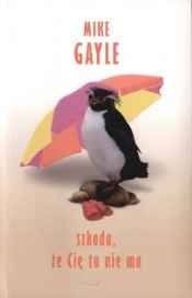 Szkoda że Cię tu nie ma - Mike Gayle