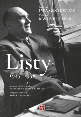 Listy 1945-1958 - Iwaszkiewicz Jarosław, Tadeusz Kwiatkowski