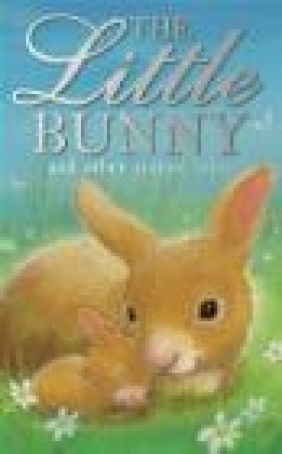 The Little Bunny and Other Animal Tales