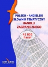 Polsko-angielski słownik tematyczny handlu zagranicznego/ Angielsko-Polski Kapusta Piotr